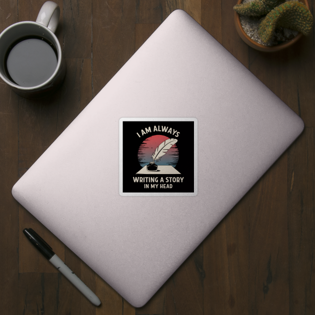 I Am Always Writing a Story in My Head – Writer Author by MakerMind8.2